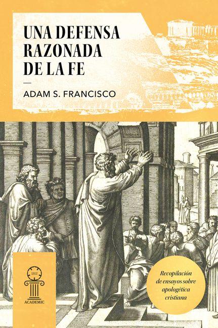Kniha Una Defensa Razonada de la Fe Adam S. Francisco