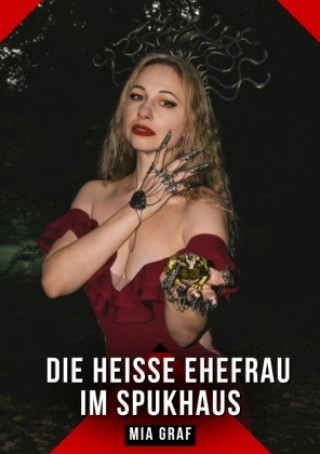 Книга Die heiße Ehefrau im Spukhaus Mia Graf