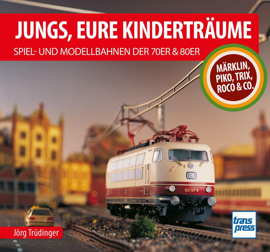 Kniha Jungs, Eure Kinderträume: Spiel- und Modellbahnen der 70er und 80er Jörg Trüdinger