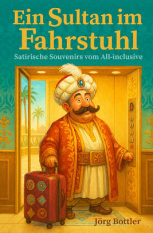 Knjiga Ein Sultan im Fahrstuhl Jörg Bottler