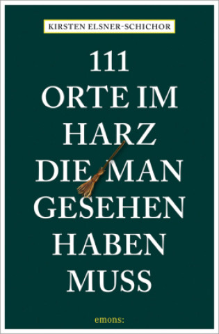 Carte 111 Orte im Harz, die man gesehen haben muss Kirsten Elsner-Schichor