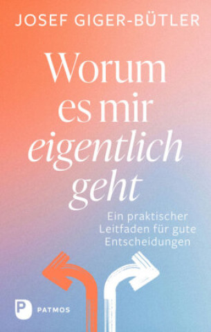 Kniha Worum es mir eigentlich geht Josef Giger-Bütler