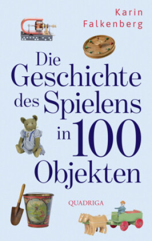 Kniha Eine Geschichte des Spielens in 100 Objekten Karin Falkenberg