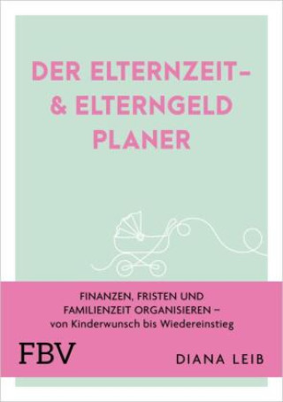 Kniha Der Elternzeit- & Elterngeldplaner Diana Leib