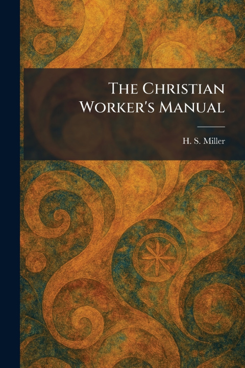 Kniha The Christian Worker's Manual H. S. Miller