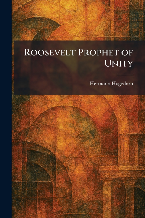 Kniha Roosevelt Prophet of Unity Hermann Hagedorn