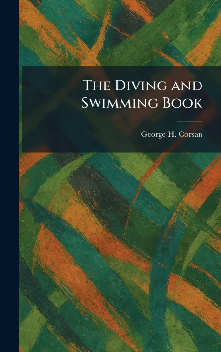 Książka The Diving and Swimming Book George H. Corsan