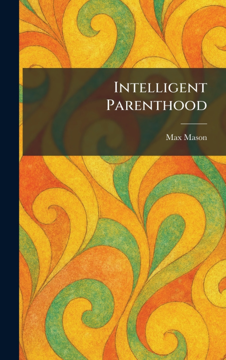 Kniha Intelligent Parenthood Max Mason