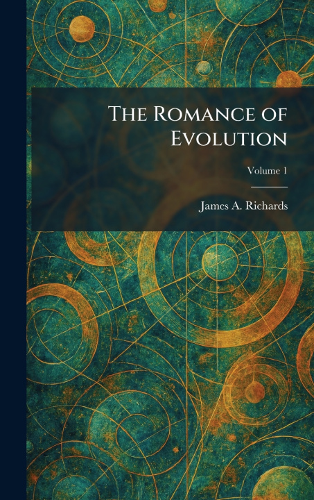 Kniha The Romance of Evolution James A. Richards