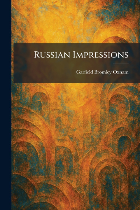 Kniha Russian Impressions Garfield Bromley Oxnam
