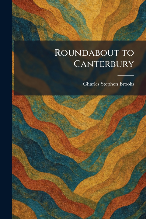 Kniha Roundabout to Canterbury Charles Stephen Brooks
