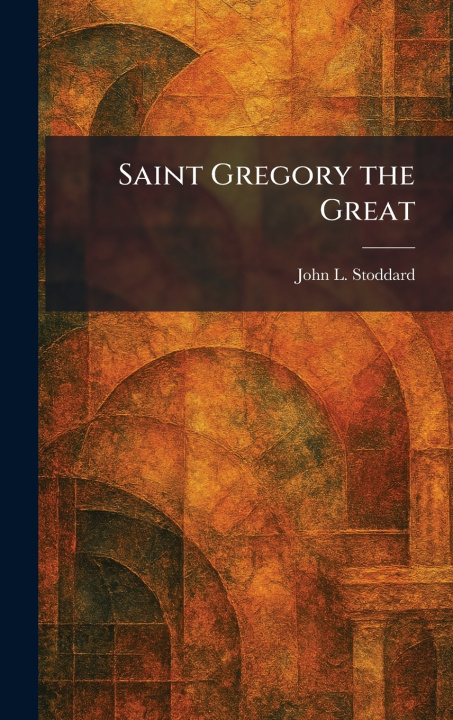 Kniha Saint Gregory the Great John L. Stoddard