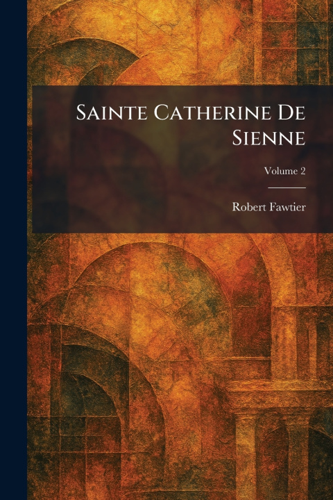 Kniha Sainte Catherine De Sienne Robert Fawtier