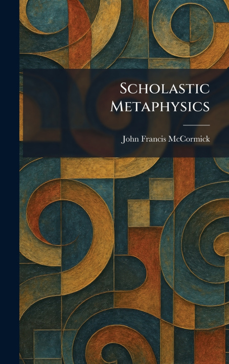 Kniha Scholastic Metaphysics John Francis McCormick