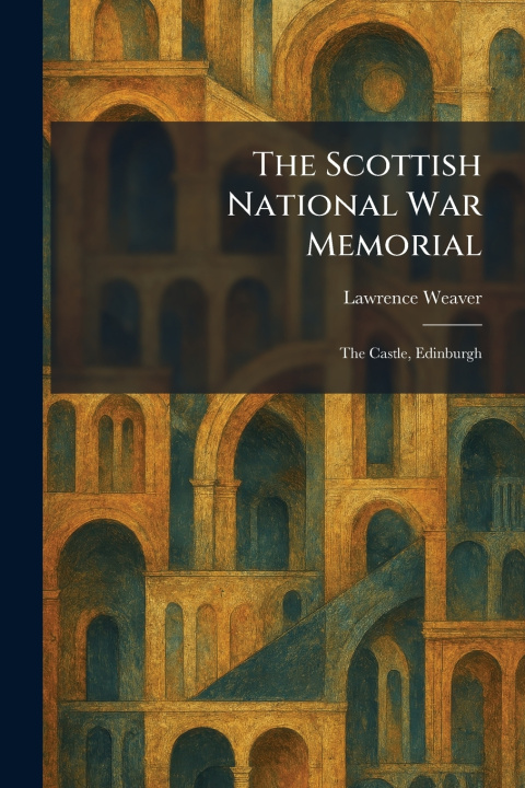 Kniha The Scottish National War Memorial Lawrence Weaver