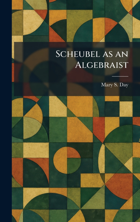 Kniha Scheubel as an Algebraist Mary S. Day