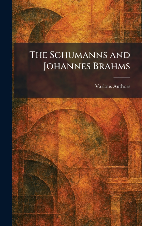 Kniha The Schumanns and Johannes Brahms Lincoln Mac Veagh The Dial Press