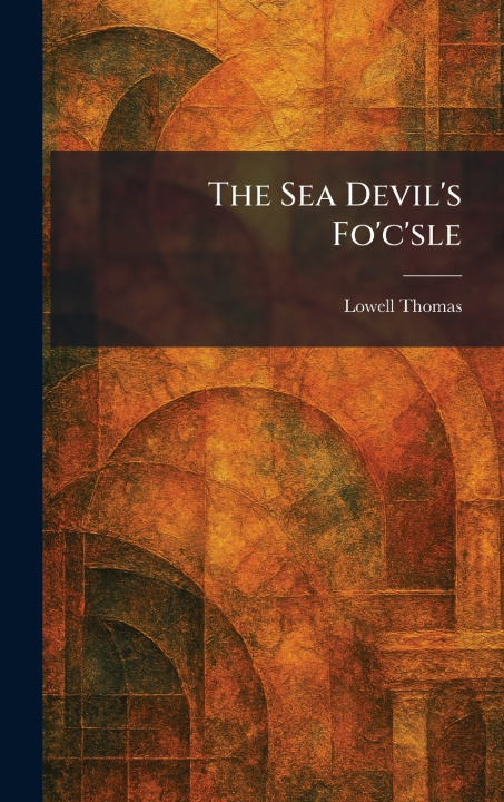 Kniha The Sea Devil's Fo'c'sle Lowell Thomas