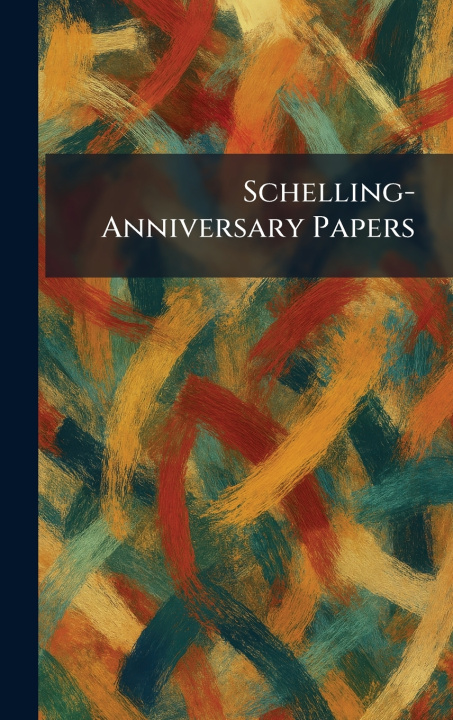 Kniha Schelling-Anniversary Papers New York : Century Co.