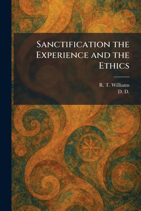 Kniha Sanctification the Experience and the Ethics R. T. Williams