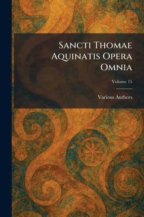 Kniha Sancti Thomae Aquinatis Opera Omnia Apud Sedem Commissionis Leooninae