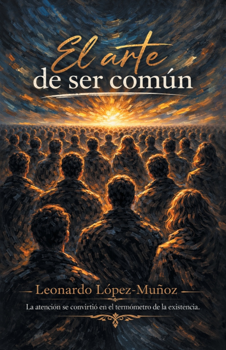 Kniha El arte de ser común Leonardo Lopez-Muñoz