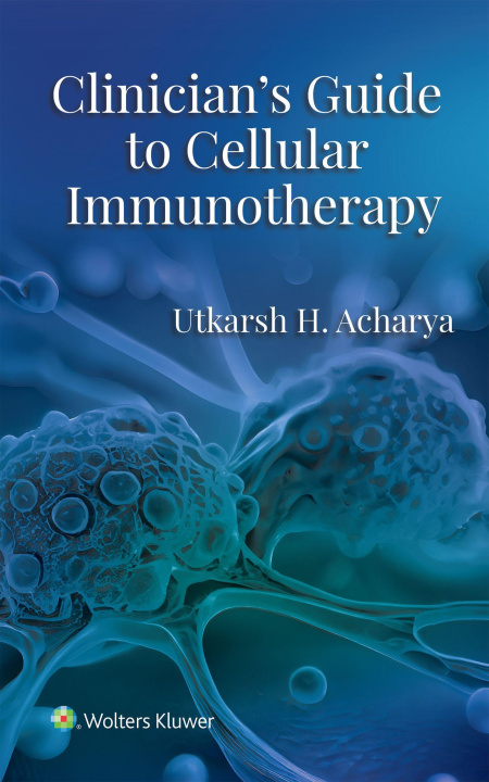 Kniha Clinician's Guide to Cellular Immunotherapy Utkarsh Acharya