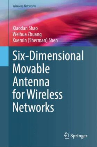 Kniha Six-Dimensional Movable Antenna for Wireless Networks Xiaodan Shao