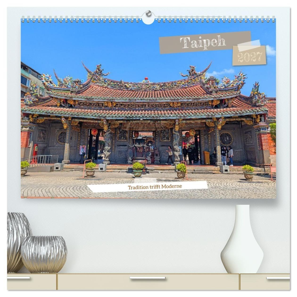 Kalendár/Diár Taipeh - Tradition trifft Moderne (hochwertiger Premium Wandkalender 2027 DIN A2 quer), Kunstdruck in Hochglanz Calvendo