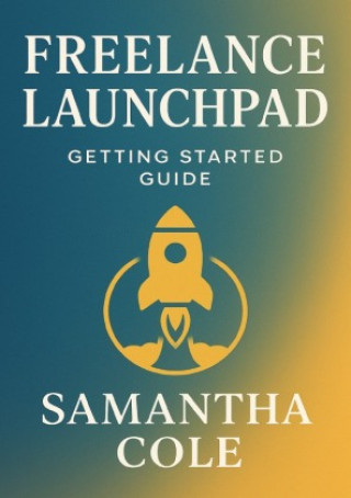 Kniha Freelance Launchpad: Getting Started Guide Samantha Cole