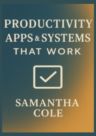 Knjiga Productivity Apps & Systems That Work Samantha Cole