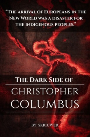 Libro The Dark Side of Christopher Columbus Skriuwer .com