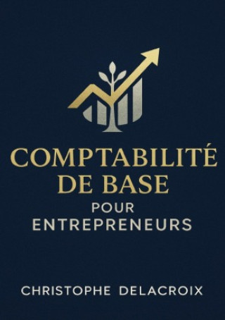 Kniha Comptabilité de Base pour Entrepreneurs Christophe Delacroix