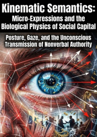 Kniha Kinematic Semantics: Micro-Expressions and the Biological Physics of Social Capital Kathleen Moore
