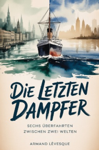 Könyv Die letzten Dampfer Armand Lévesque