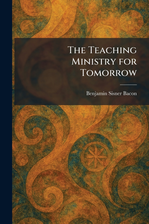 Kniha The Teaching Ministry for Tomorrow Benjamin Sisner Bacon