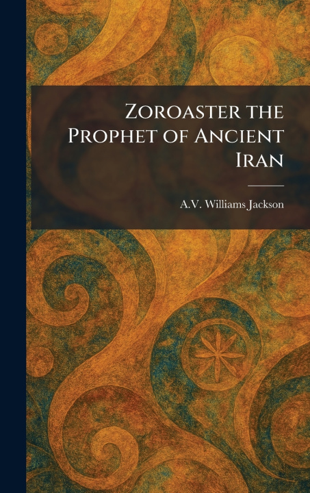 Libro Zoroaster the Prophet of Ancient Iran A.V. Williams Jackson