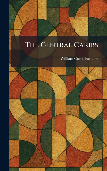 Knjiga The Central Caribs William Curtis Farabee