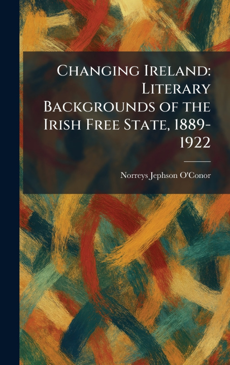 Knjiga Changing Ireland Norreys Jephson O'Conor