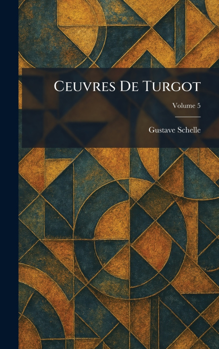 Knjiga Ceuvres De Turgot Gustave Schelle