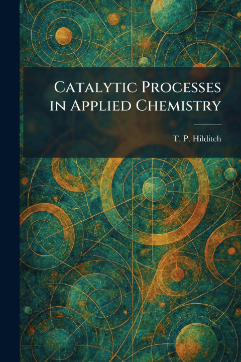Kniha Catalytic Processes in Applied Chemistry T. P. Hilditch