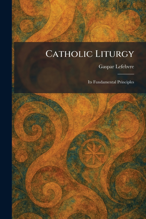 Knjiga Catholic Liturgy Gaspar Lefebvre