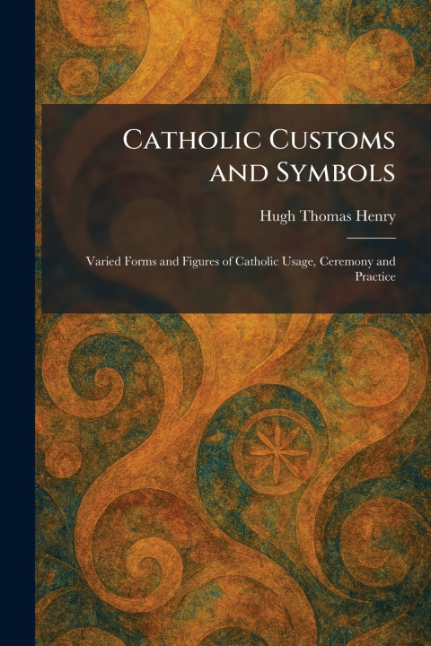 Kniha Catholic Customs and Symbols Hugh Thomas Henry