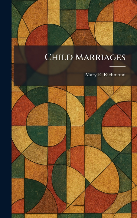 Kniha Child Marriages Mary E. Richmond