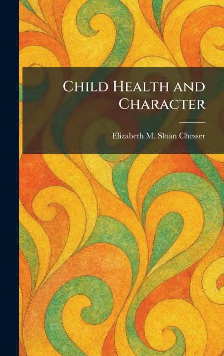 Libro Child Health and Character Elizabeth M. Sloan Chesser