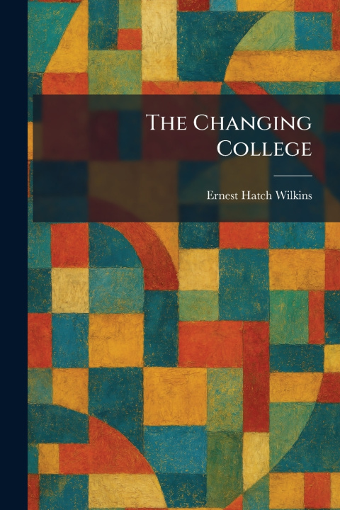 Knjiga The Changing College Ernest Hatch Wilkins