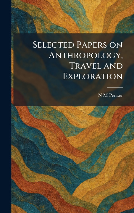 Kniha Selected Papers on Anthropology, Travel and Exploration N M Penzer