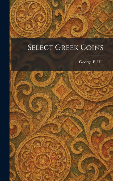 Könyv Select Greek Coins George F. Hill