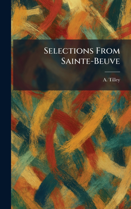 Kniha Selections From Sainte-Beuve A. Tilley