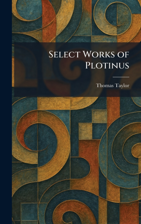 Knjiga Select Works of Plotinus Thomas Taylor